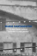 Il libro della lettera arrivata, e mai partita di Mario Santagostini edito da Garzanti