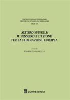 Altiero Spinelli. Il pensiero e l'azione per federazione europea. Atti del Convegno (Torino, 6-7 dicembre 2007) edito da Giuffrè