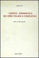 Lessico-grammatica dei verbi italiani e completiva di Annibale Elia edito da Liguori
