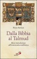 Dalla Bibbia al Talmud. Breve introduzione all'ermeneutica rabbinica di Piero Stefani edito da San Paolo Edizioni