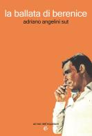 La ballata di Berenice di Adriano Angelini Sut edito da ad est dell'equatore