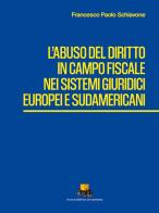 L' abuso del diritto in campo fiscale nei sistemi giuridici europei e sudamericani di Francesco Paolo Schiavone edito da NEU