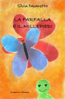 La farfalla e il millepiedi. Ediz. illustrata di Silvia Favaretto edito da Giovanelli Edizioni