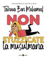 Non stuzzicate la musulmana! di Takoua Ben Mohamed edito da Becco Giallo