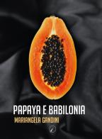 Papaya e Babilonia di Mariangela Gandini edito da Altromondo Editore di qu.bi Me