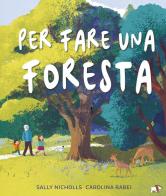 Per fare una foresta. Ediz. a colori di Sally Nicholls edito da Pulce