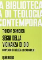 Segni della vicinanza di Dio. Compendio di teologia dei sacramenti di Theodor Schneider edito da Queriniana