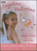 Il mio primo corso di danza. Angelina ballerina di Katharine Holabird, Helen Craig edito da Fabbri