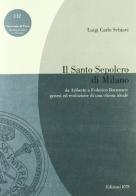 Il Santo Sepolcro di Milano. Da Ariberto a Federico Borromeo: genesi ed evoluzione di una chiesa ideale edito da Edizioni ETS