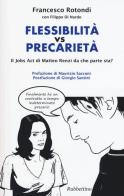 Flessibilità vs precarietà. Il jobs act di Matteo Renzi da che parte sta? di Francesco Rotondi, Filippo Di Nardo edito da Rubbettino