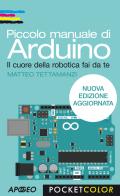 Piccolo manuale di Arduino. Il cuore della robotica fai da te di Matteo Tettamanzi edito da Apogeo