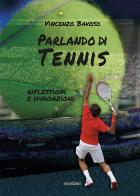 Parlando di tennis. Riflessioni e divagazioni di Vincenzo Bavoso edito da Susil Edizioni