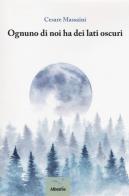 Ognuno di noi ha dei lati oscuri di Cesare Massaini edito da Gruppo Albatros Il Filo