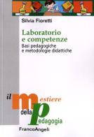 Laboratorio e competenze. Basi pedagogiche e metodologie didattiche di Silvia Fioretti edito da Franco Angeli