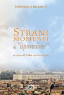 Strani momenti di «ispirazione» di Fernando De Lucia edito da Masso delle Fate