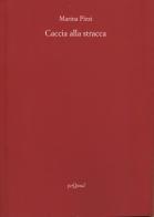 Caccia alla stracca di Marina Pizzi edito da Pequod