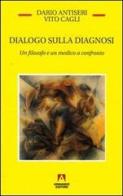 Dialogo sulla diagnosi. Un filosofo e un medico a confronto di Dario Antiseri, Vito Cagli edito da Armando Editore