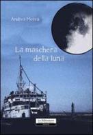 La maschera della luna di Andrea Mereu edito da La Riflessione
