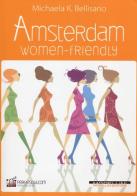 Amsterdam women-friendly di Michaela K. Bellisario edito da Morellini