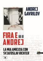 Fira e Andrej. La mia amicizia con Svjatoslav Richter. Con CD-Audio di Andrej Gavrilov edito da Zecchini