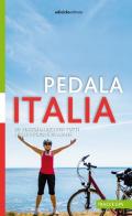 Pedala Italia. 20 viaggi in bici per tutti nelle regioni italiane di Albano Marcarini edito da Ediciclo
