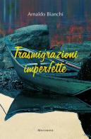 Trasmigrazioni imperfette di Arnaldo Bianchi edito da Macchione Editore