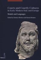 Courts and courtly cultures in early modern Italy and Europe. Models and Languages. Ediz. italiana, francese e inglese edito da Viella