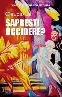 Sapresti uccidere? Trilogia l'assassino che non disturba di Claudio Lei edito da Fausto Lupetti Editore