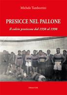 Presicce nel pallone. Il calcio presiccese dal 1938 al 1998 di Michele Tamborrini edito da Grifo (Cavallino)