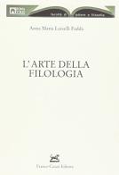 L' arte della filologia di Anna M. Luiselli Fadda edito da Cesati