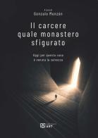 Il carcere quale monastero sfigurato. Oggi per questa casa è venuta la salvezza edito da Art