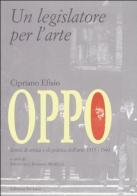 Cipriano Efisio Oppo. Un legislatore per l'arte. Scritti di critica e politica dell'arte 1915-1943 edito da De Luca Editori d'Arte