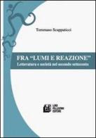 Fra lumi e reazioni. Letteratura e società nel secondo Settecento di Tommaso Scappaticci edito da Pellegrini