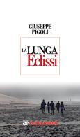 La lunga eclissi di Giuseppe Pigoli edito da Parallelo45 Edizioni