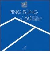 Ping pong. Sessant'anni di tennis tavolo modenese di Pippo Bergamini, Francesco Dondi edito da Edizioni Artestampa