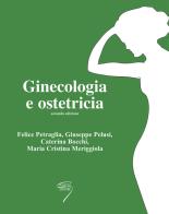 Ginecologia e ostetricia di Felice Petraglia, Giuseppe Pelusi, Caterina Bocchi edito da Poletto Editore