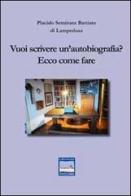 Vuoi scrivere un'autobiografia? Ecco come fare di Placido Seminara Battiato di Lampedusa edito da Pontegobbo