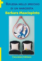 Riflessa nello specchio di un narcisista di Barbara Masciopinto edito da FaLvision Editore