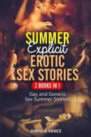 Summer explicit erotic sex stories. Gay and generic sex summer stories! (2 books in 1) di Pamela Vance edito da Youcanprint