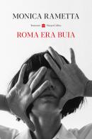 Roma era buia di Monica Rametta edito da HarperCollins Italia