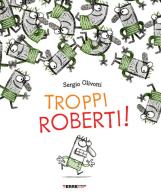 Troppi Roberti! Ediz. a colori di Sergio Olivotti edito da Terre di Mezzo