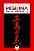 Mishima. Martire della bellezza edito da Idrovolante Edizioni