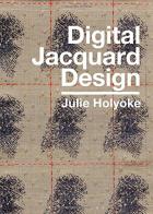 Digital jacquard design. Per le Scuole superiori di Julie Holyoke edito da Bloomsbury