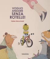 Voglio andare senza rotelle! di Tobias Giacomazzi edito da Kalandraka Italia