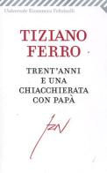 Trent'anni e una chiacchierata con papà di Tiziano Ferro edito da Feltrinelli