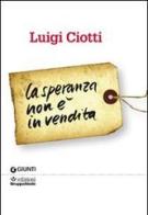 La speranza non è in vendita di Luigi Ciotti edito da Giunti Editore