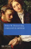 Umiliati e offesi di Fëdor Dostoevskij edito da Rizzoli