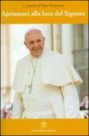 Apriamoci alla luce del Signore di Francesco (Jorge Mario Bergoglio) edito da Libreria Editrice Vaticana