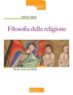 Filosofia della religione. Storia, temi, problemi. Nuova ediz. di Andrea Aguti edito da Scholé