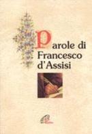 Parole di Francesco d'Assisi edito da Paoline Editoriale Libri